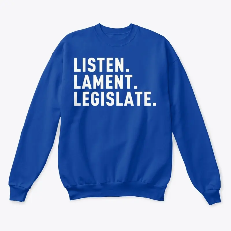 Listen. Lament. Legislate. 