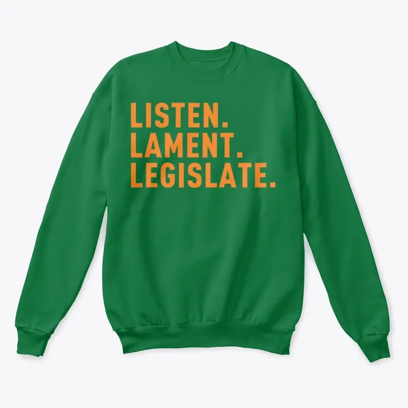 Listen. Lament. Legislate.